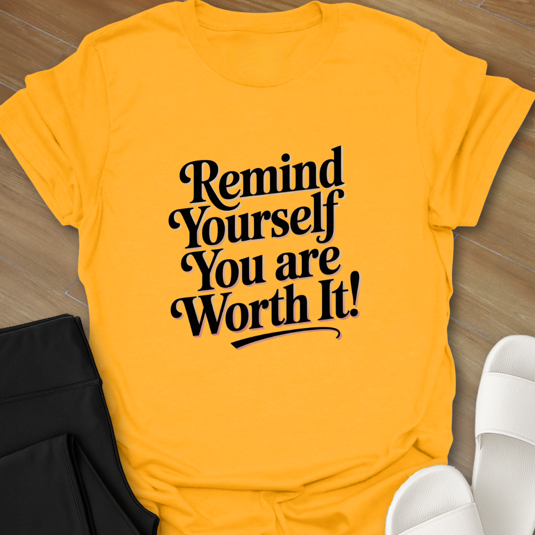 You are Worth it! T-Shirt