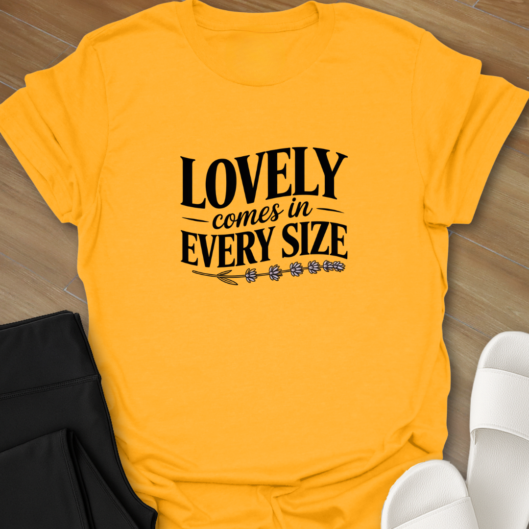 Lovely, Comes in Every Size T-Shirt
