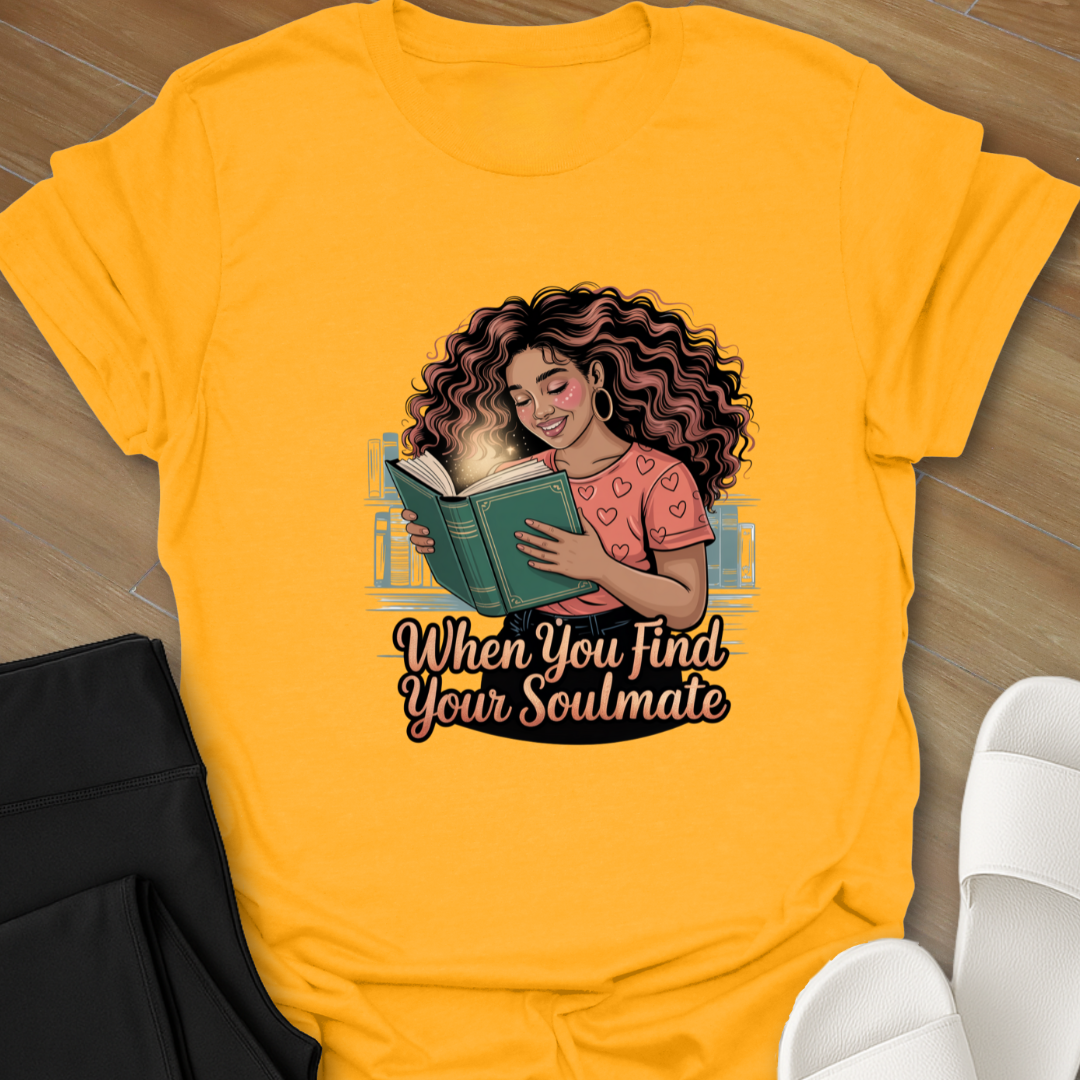 When You Find Your Soulmate. T-Shirt