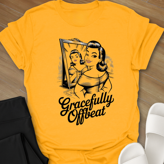 Gracefully Offbeat T-Shirt