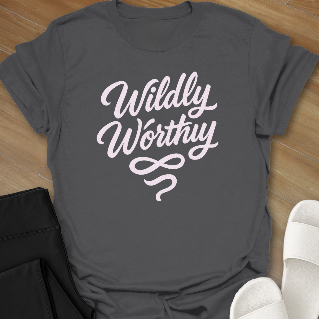 Wildly Worthy T-Shirt