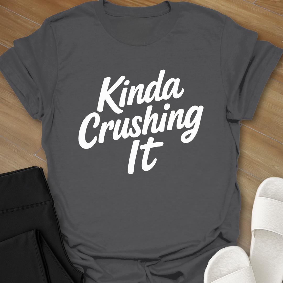 Kinda Crushing it T-Shirt