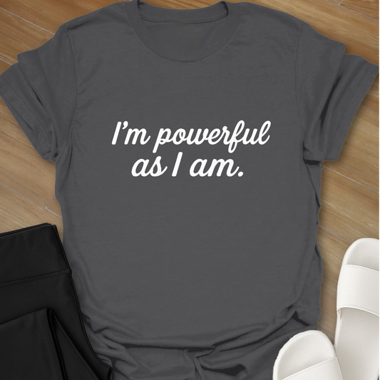 I'm powerful as I am T-shirt