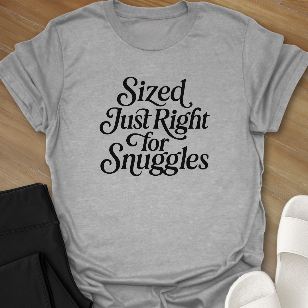Sized Just Right for Snuggles T-Shirt