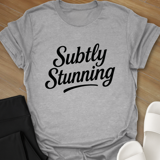 Subtly Stunning T-Shirt