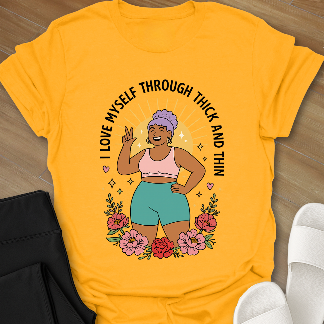 I Love Myself Through Thick and Thin T-Shirt