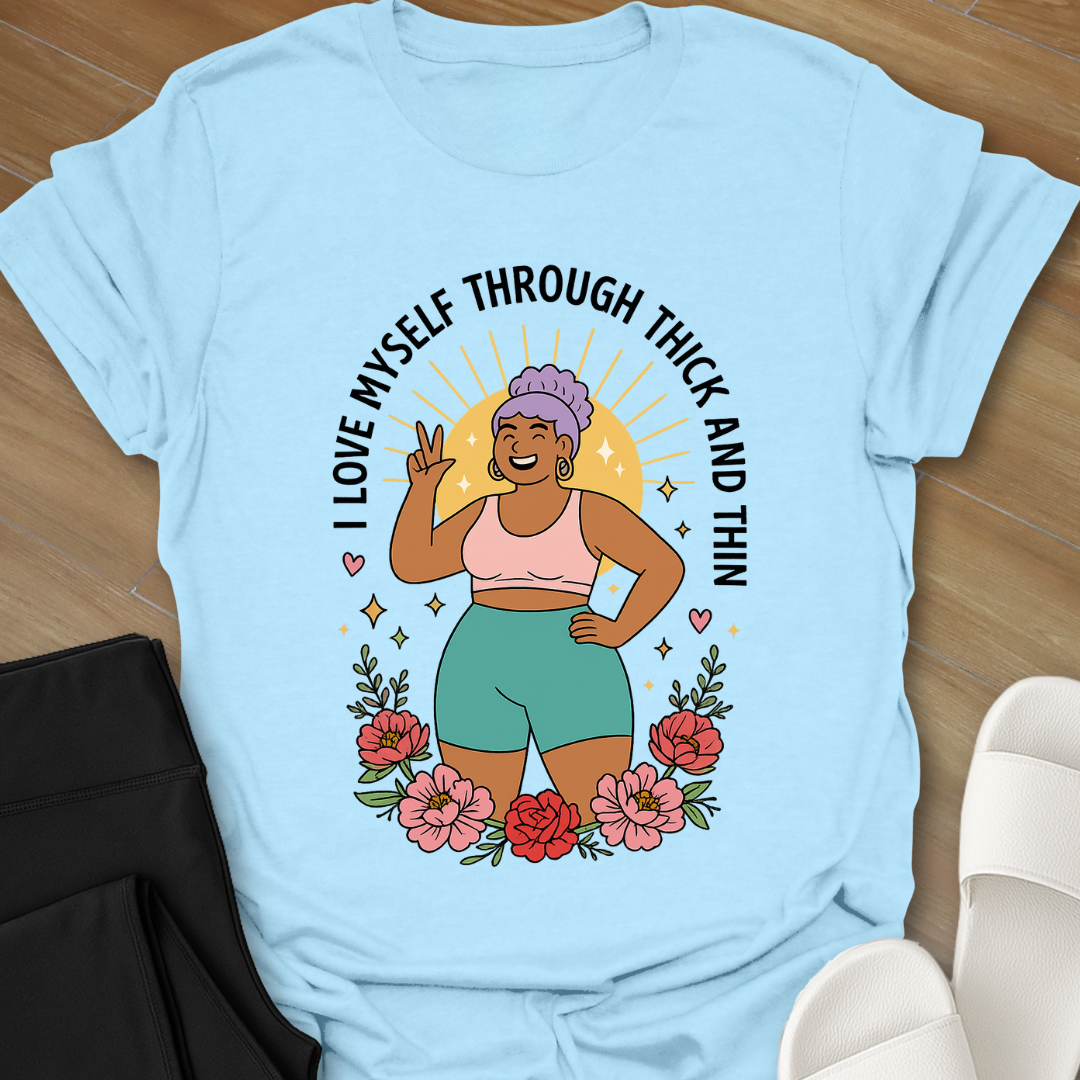 I Love Myself Through Thick and Thin T-Shirt