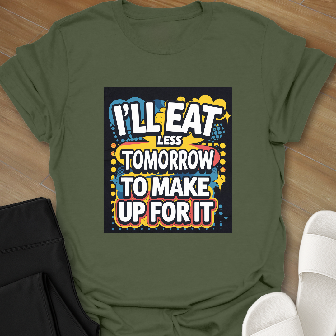 I'll Eat Less Tomorrow T-Shirt