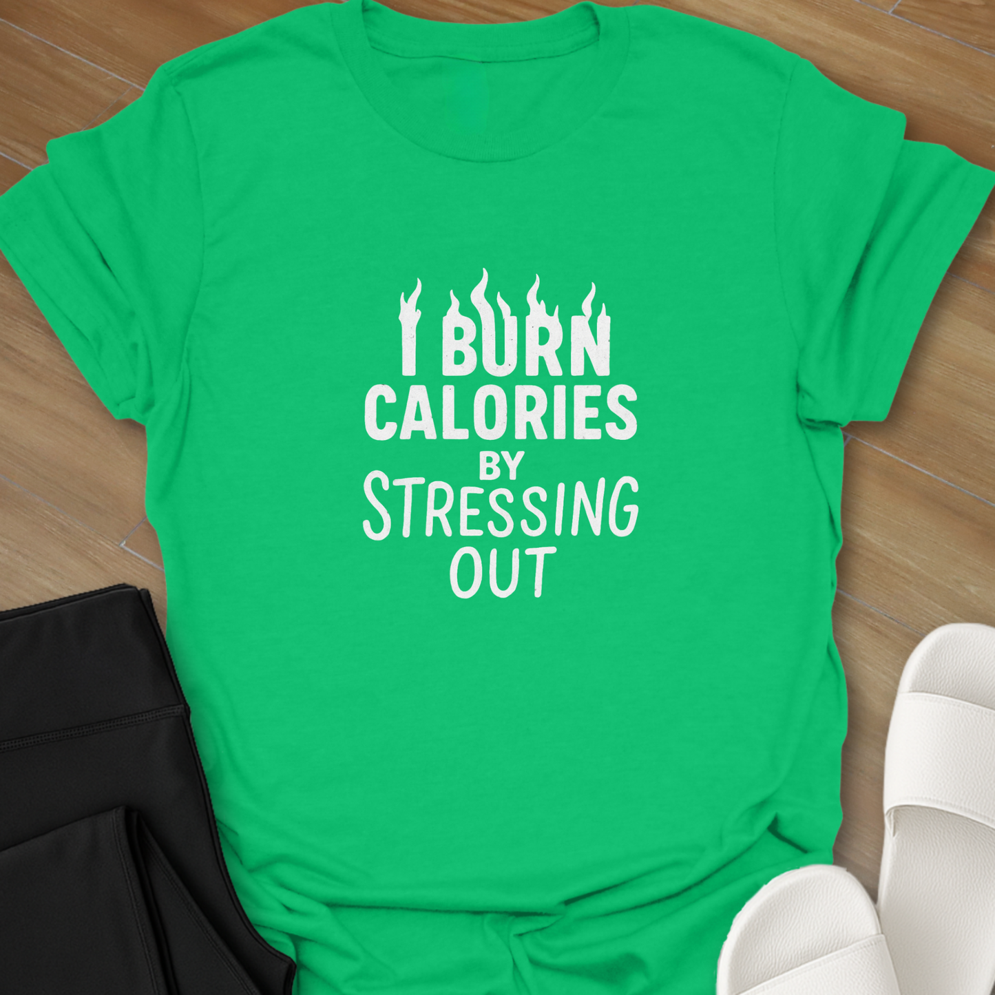 I Burn Calories By Stressing Out T-Shirt