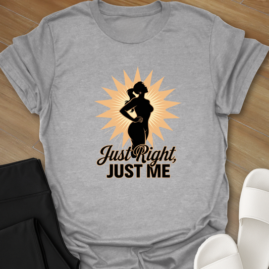 Just Right, Just Me 1 T-Shirt