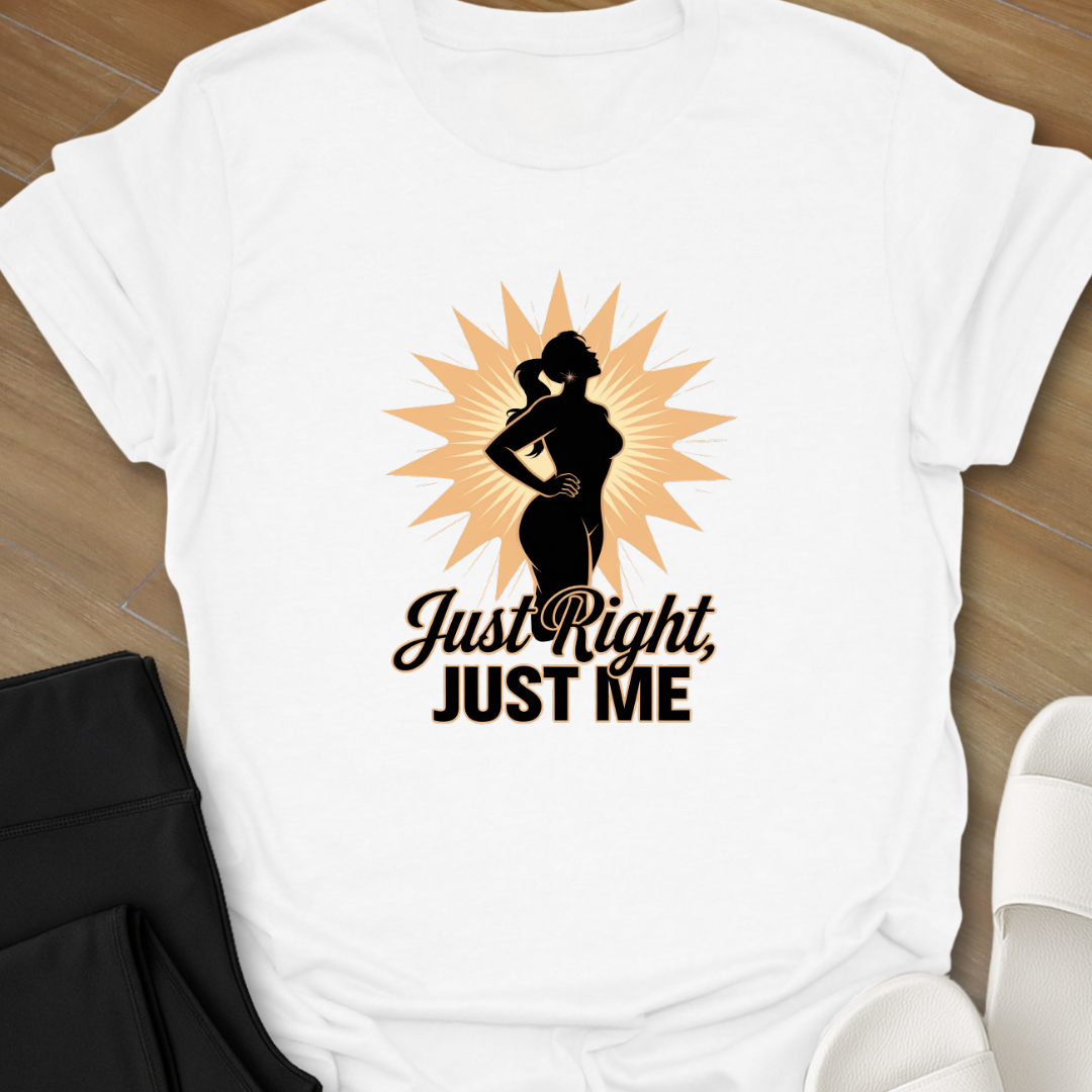 Just Right, Just Me 1 T-Shirt