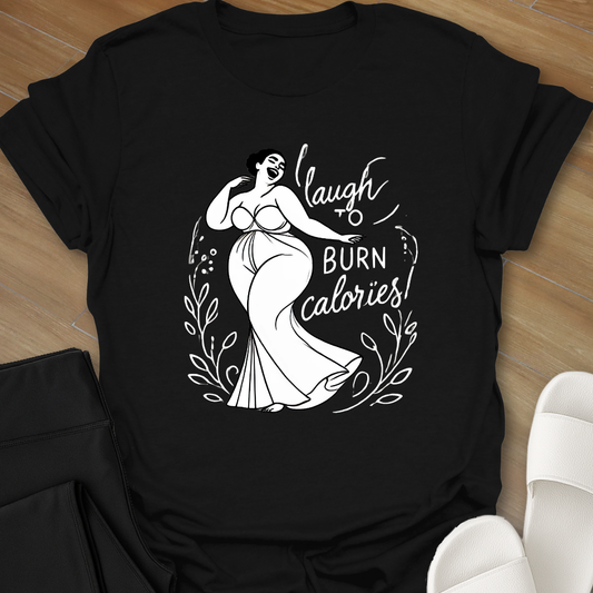 Laugh to Burn Calories 2 T-Shirt