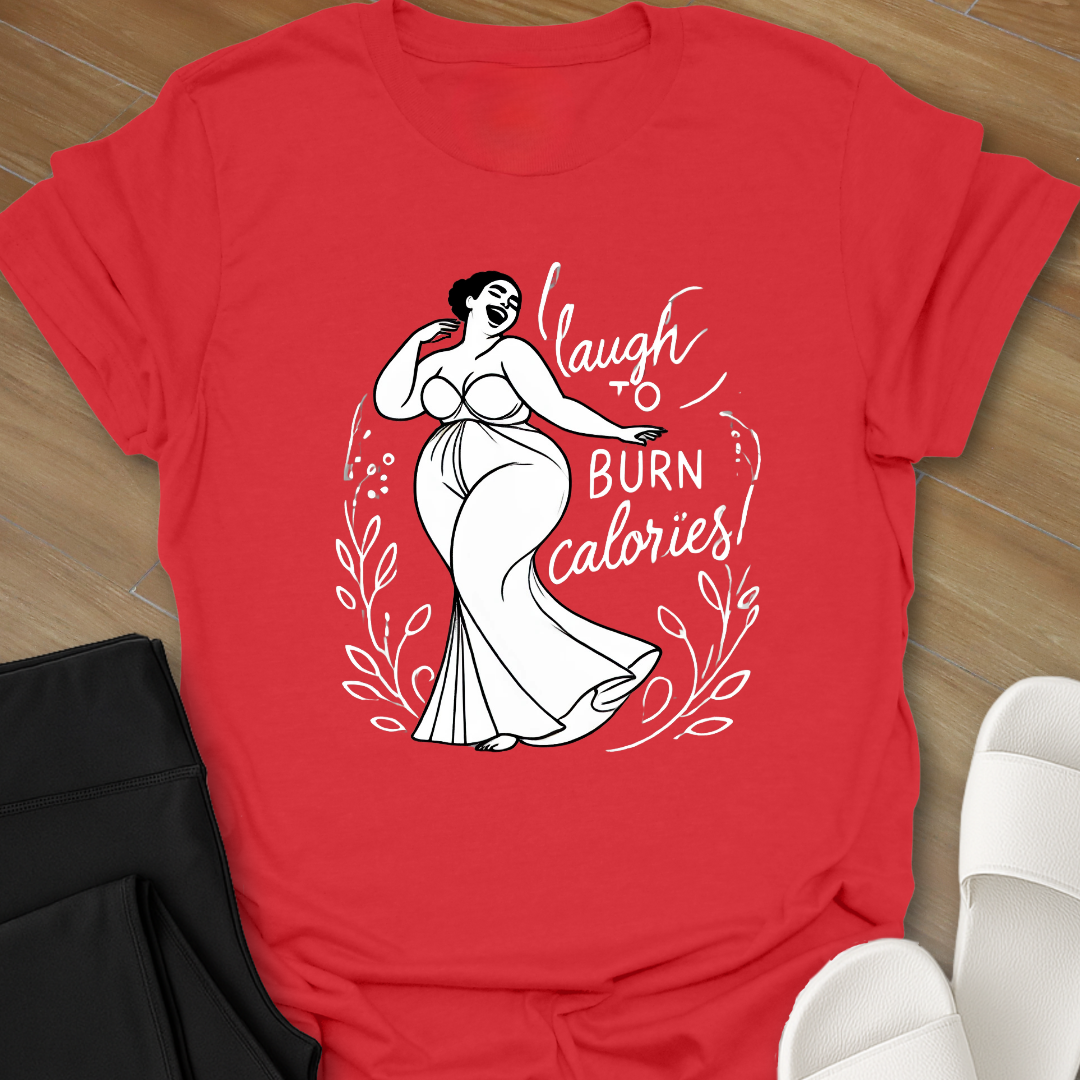 Laugh to Burn Calories 2 T-Shirt