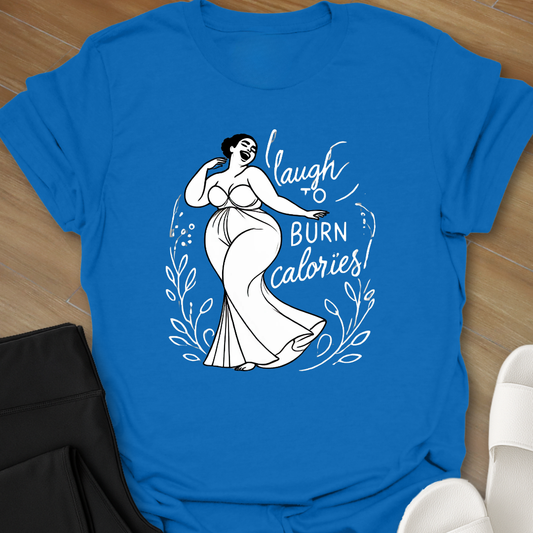 Laugh to Burn Calories 2 T-Shirt