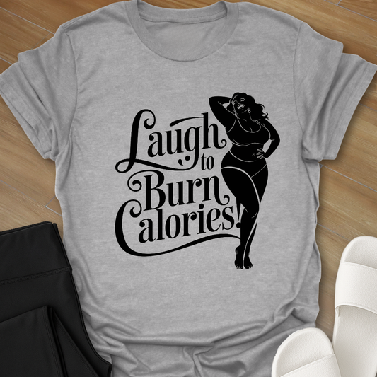 Laugh to Burn Calories T-Shirt