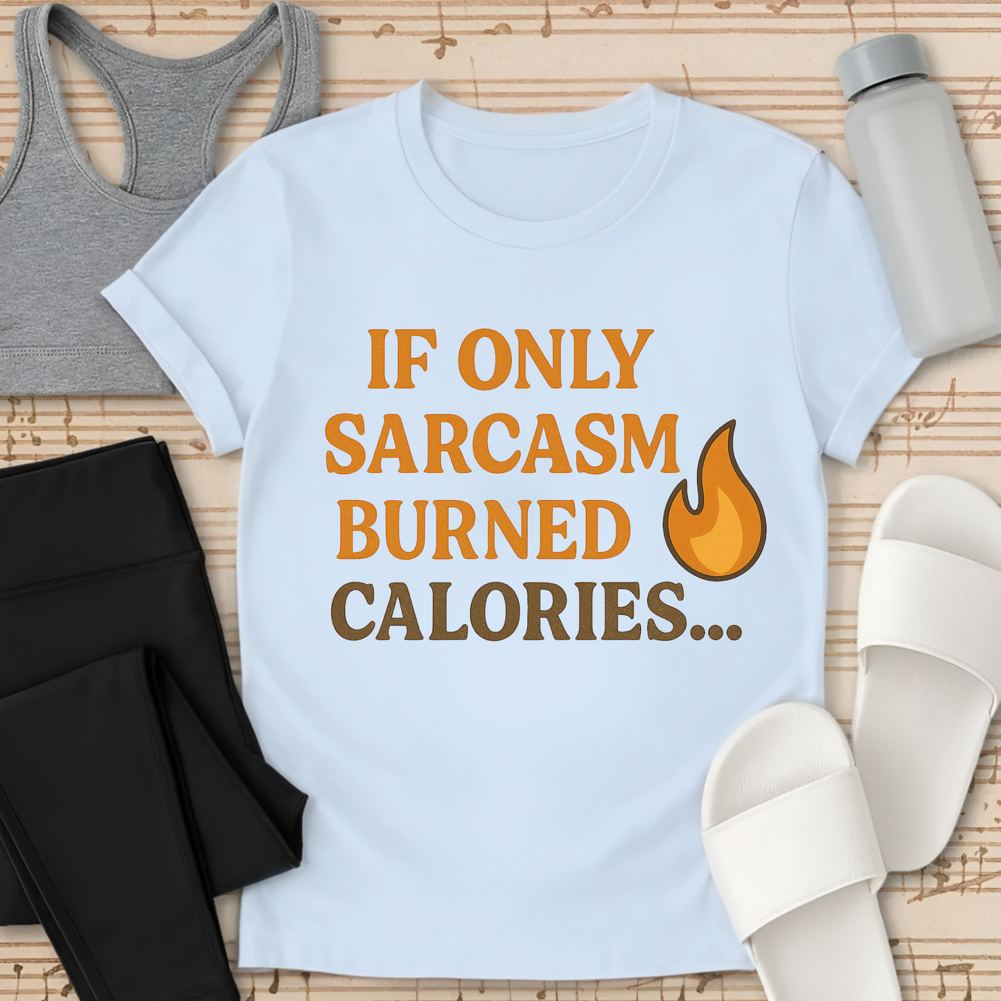 If Only Sarcasm Burned Calories... T-Shirt