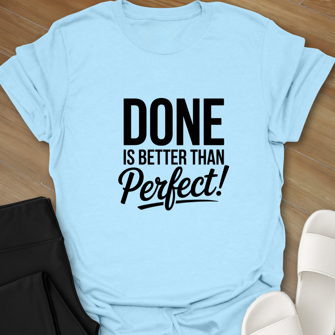 DONE is better than Perfect! T-Shirt
