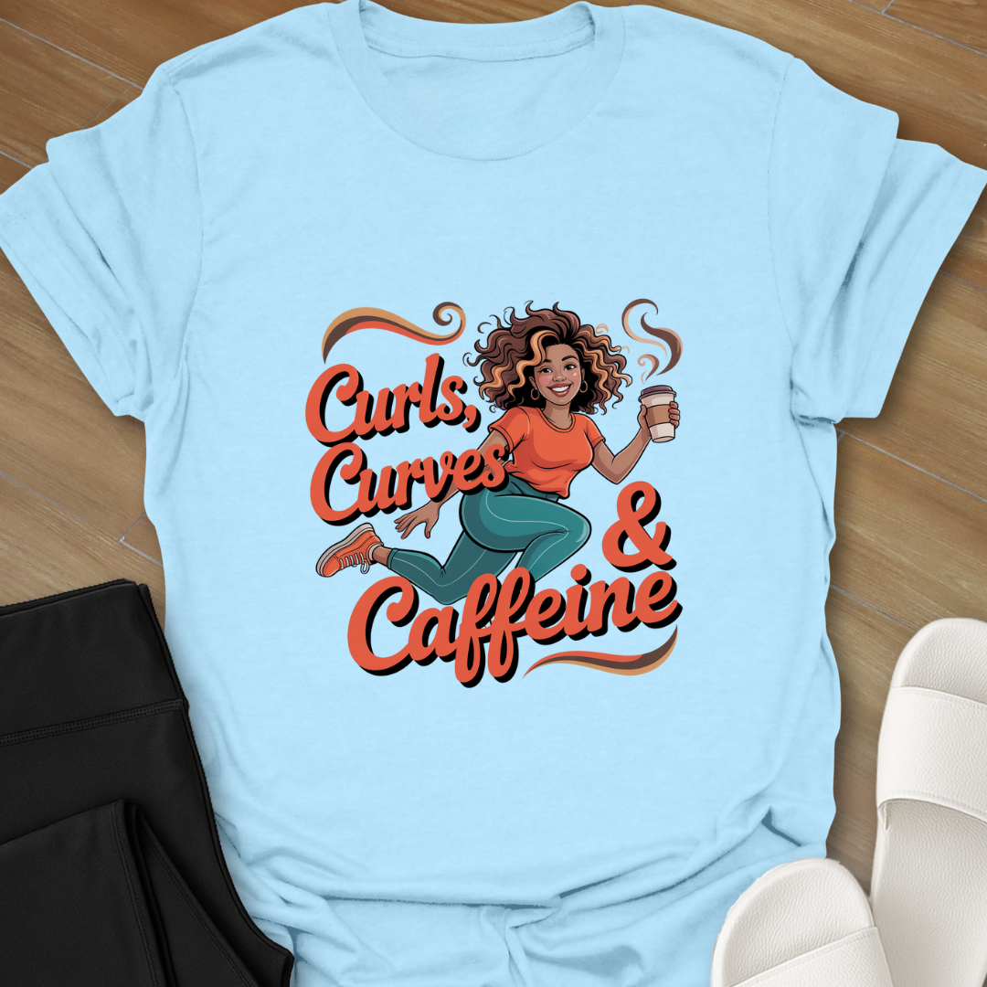 Curls, Curves * Caffeine T-Shirt