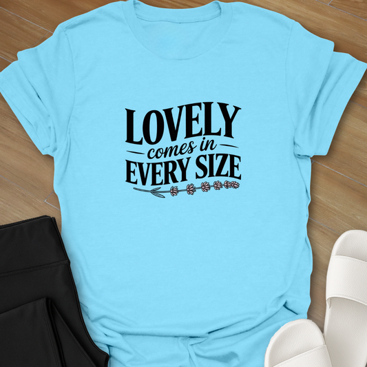 Lovely, Comes in Every Size T-Shirt