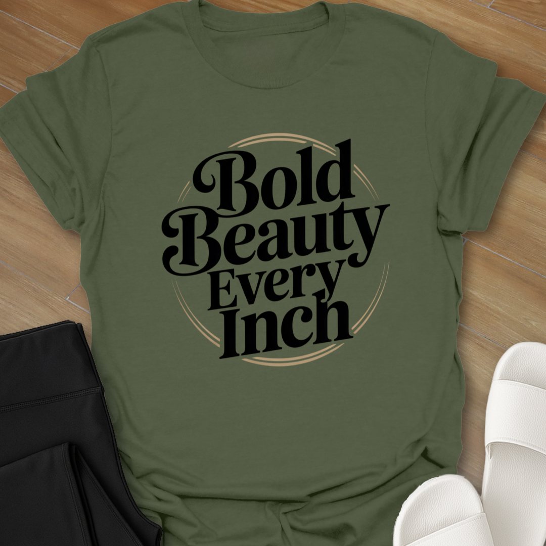 Bold Beauty Every Inch T-Shirt