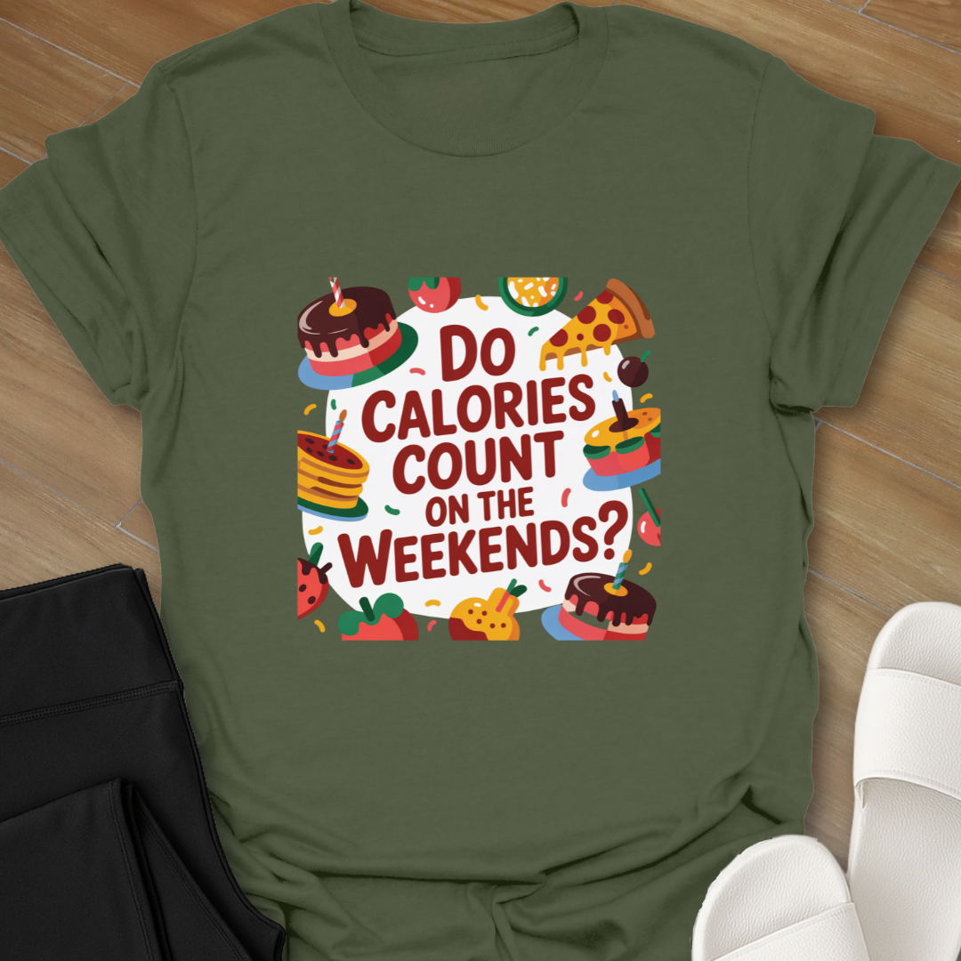 Do Calories Count on the Weekends? T-Shirt