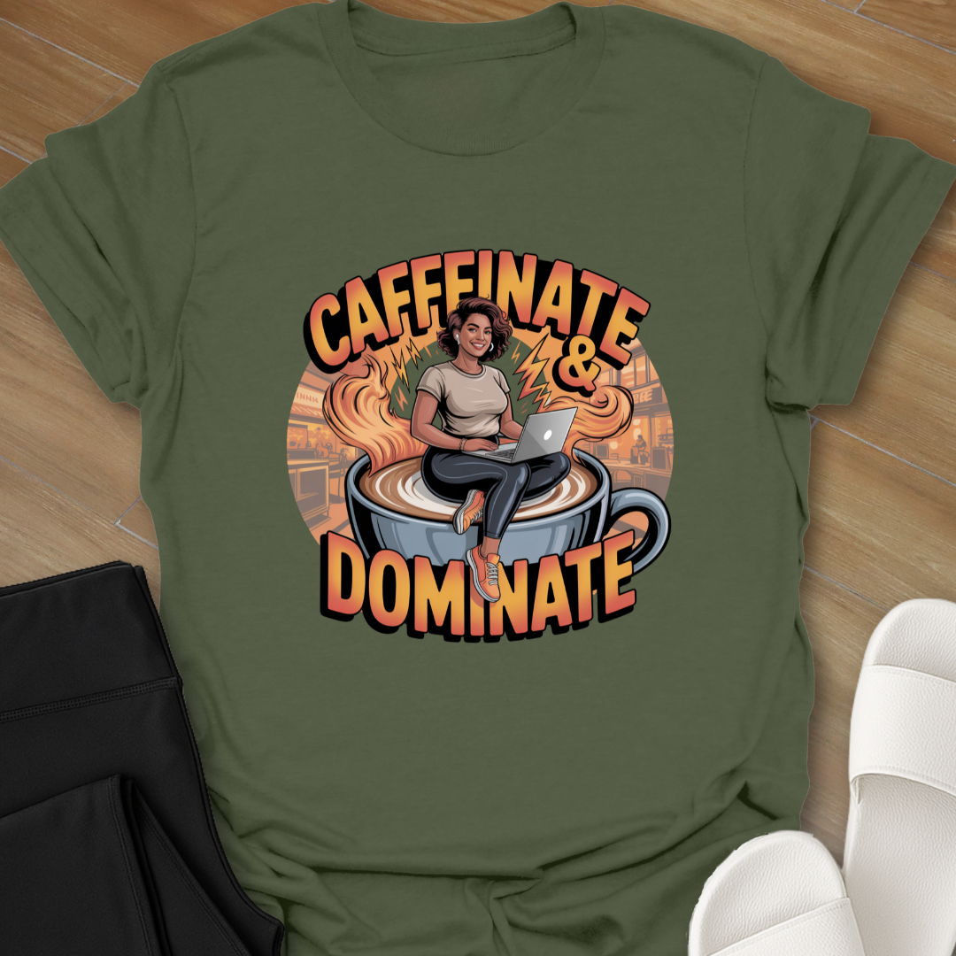 Caffinate and Dominate T-Shirt