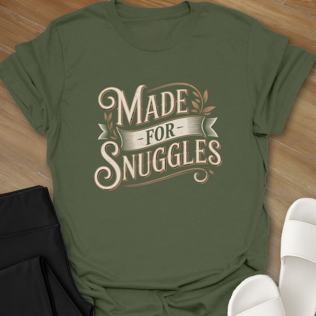 Made for Snuggles T-Shirt