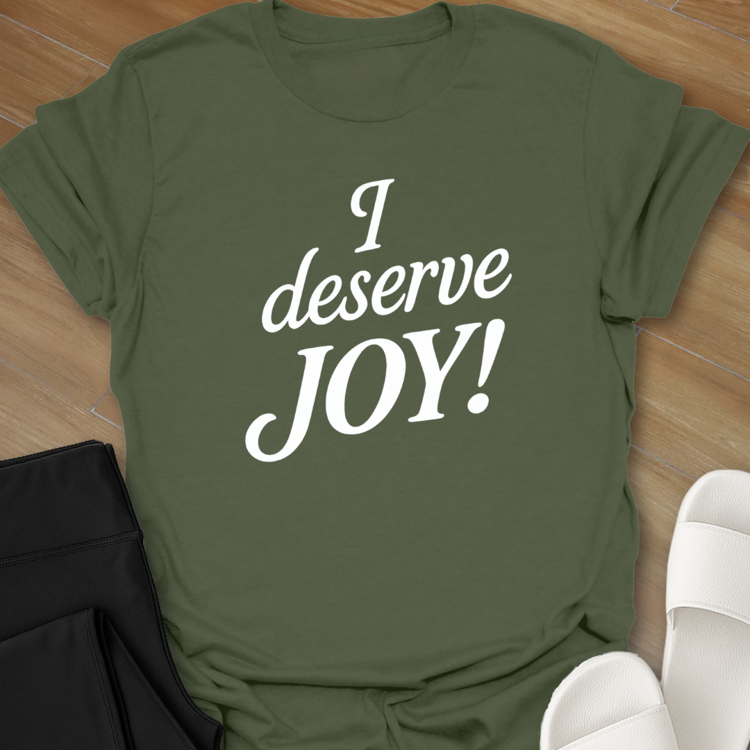 I deserve JOY! T-Shirt