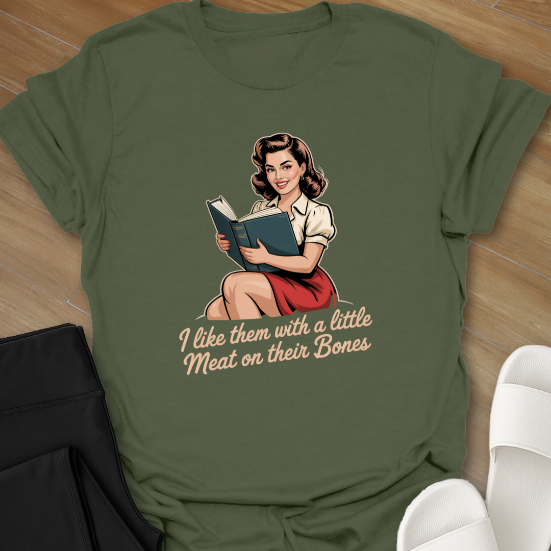I like them with a little Meat on their Bones T-Shirt