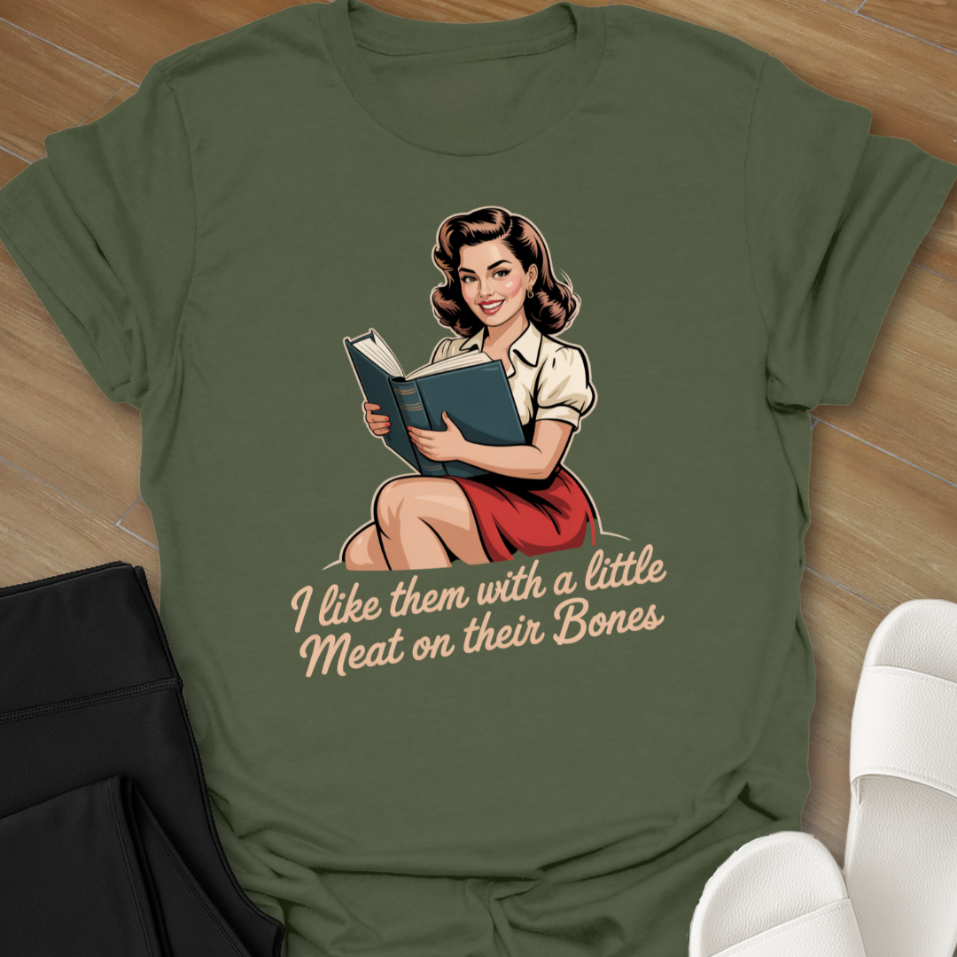 I like them with a little Meat on their Bones T-Shirt