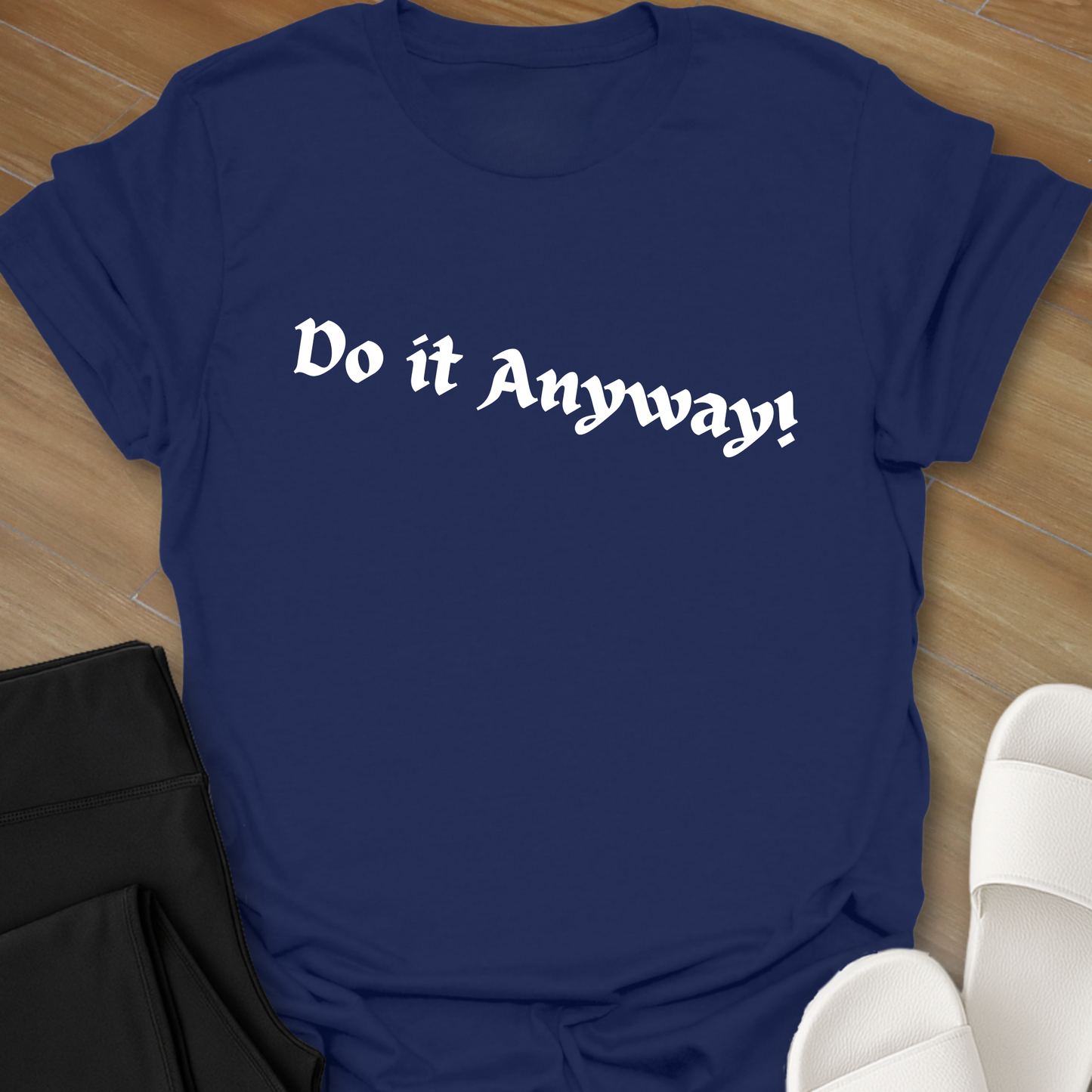 Do It Anyway! T-Shirt