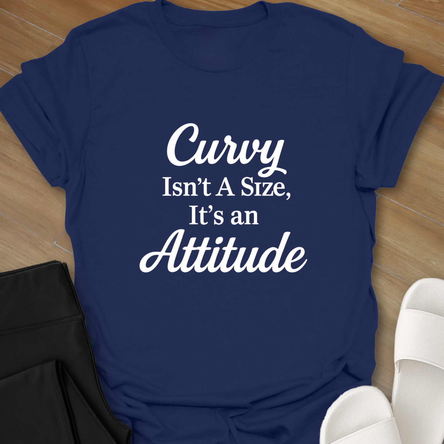 Curvy Isn't A Size, It's An Attitude T-Shirt