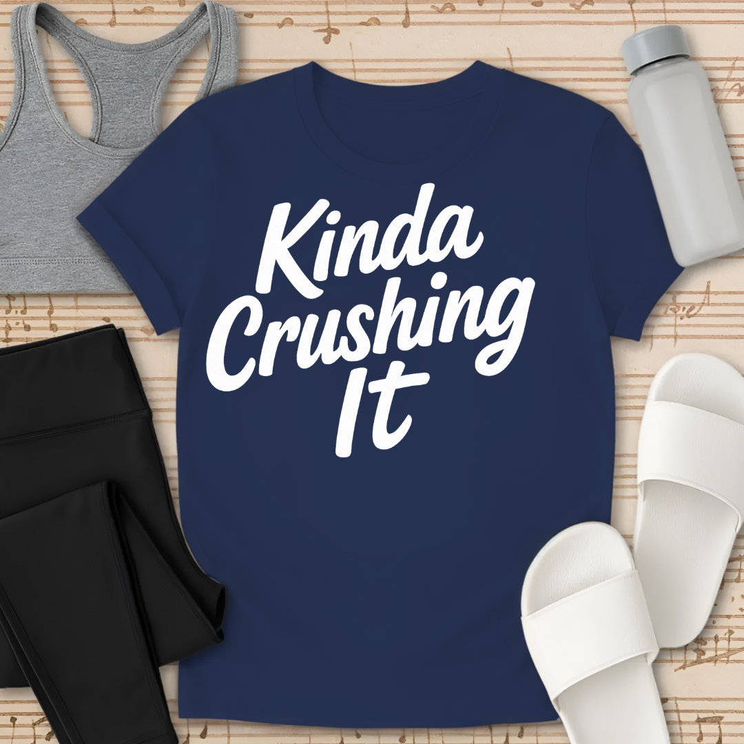 Kinda Crushing it T-Shirt