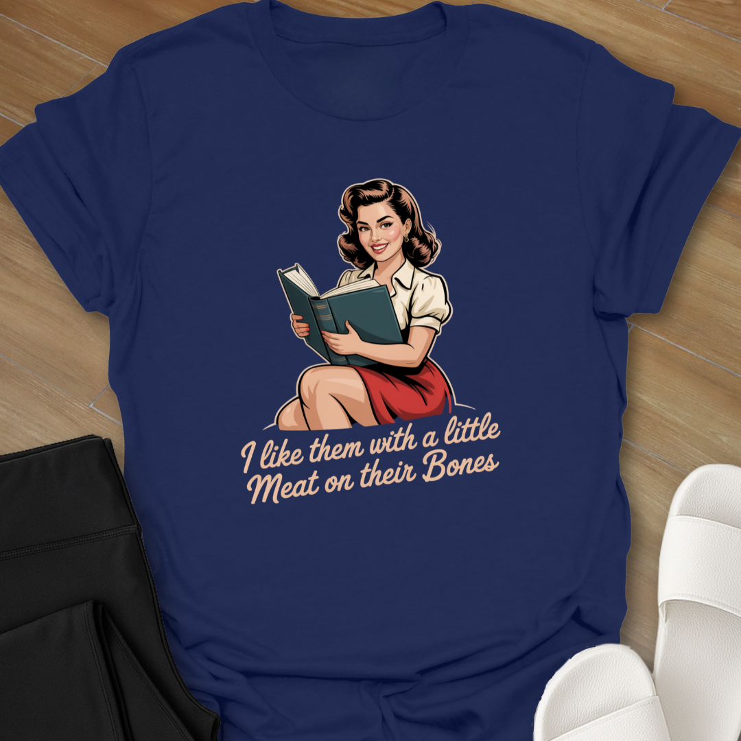 I like them with a little Meat on their Bones T-Shirt