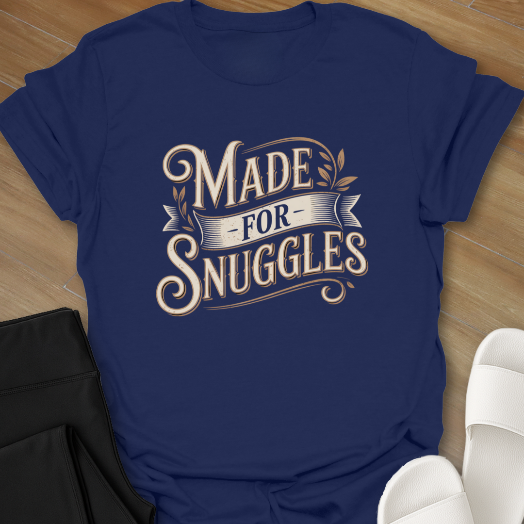 Made for Snuggles T-Shirt
