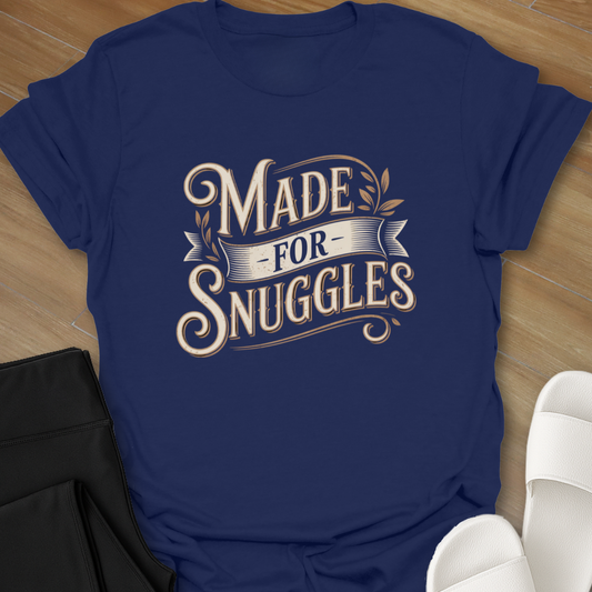 Made for Snuggles T-Shirt