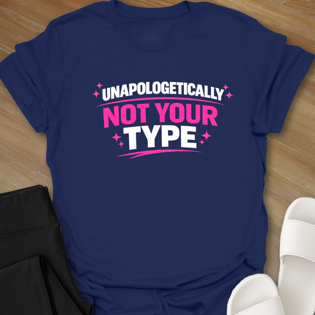 Unapologetically Not Your Type T-Shirt