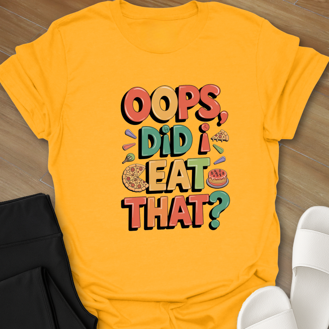"Oops, Did I Eat That" T-Shirt