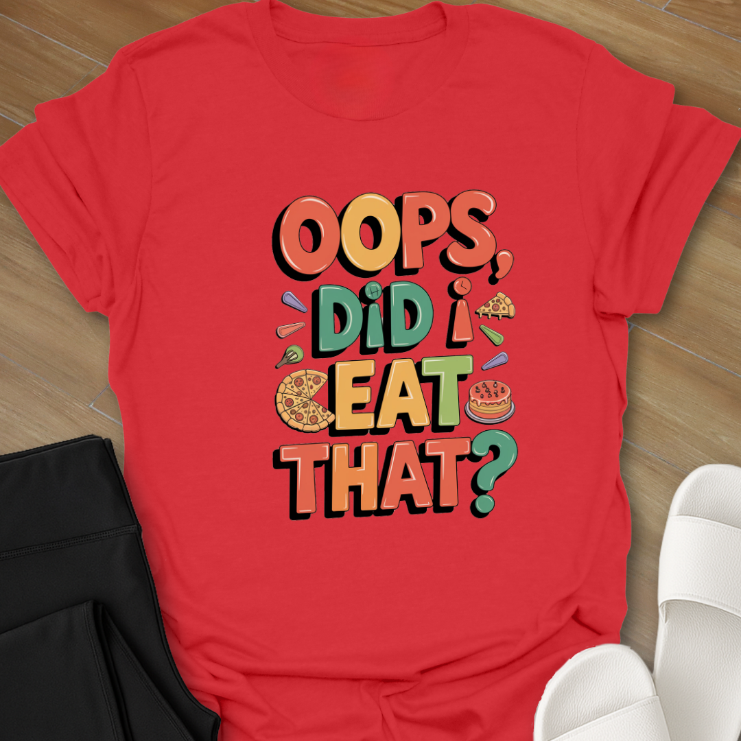"Oops, Did I Eat That" T-Shirt