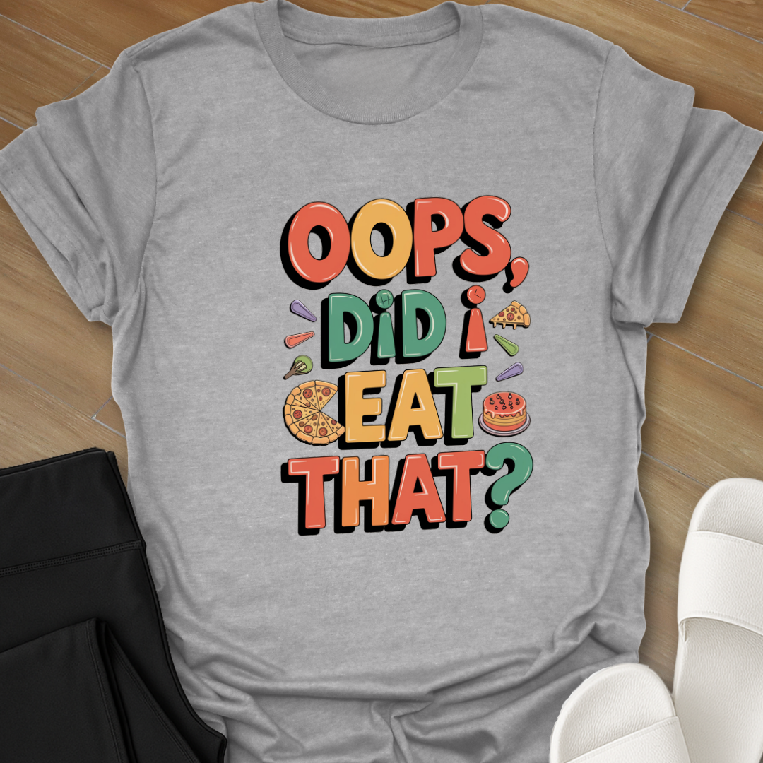 "Oops, Did I Eat That" T-Shirt