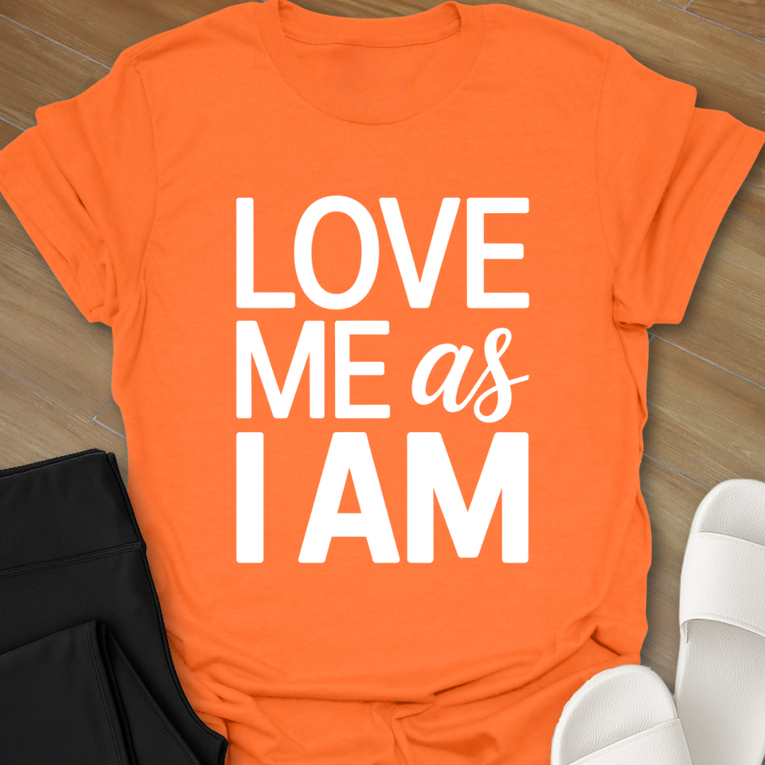 Love Me As I AM T-Shirt