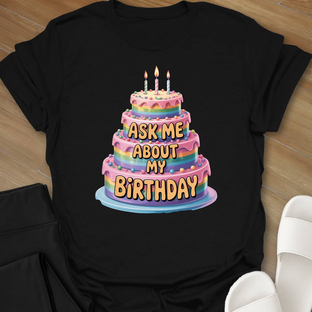 Ask me about my birthday T-Shirt