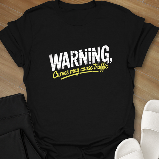 Warning Curves may cause Traffic T-Shirt