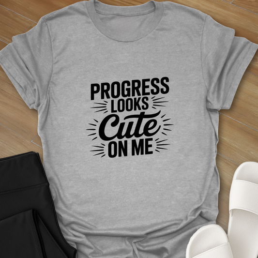 Progress Looks Cute on Me T-Shirt