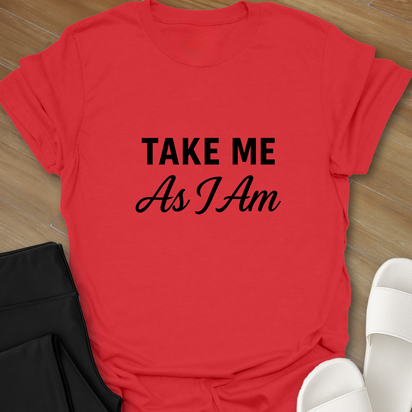 Take Me As I Am T-Shirt