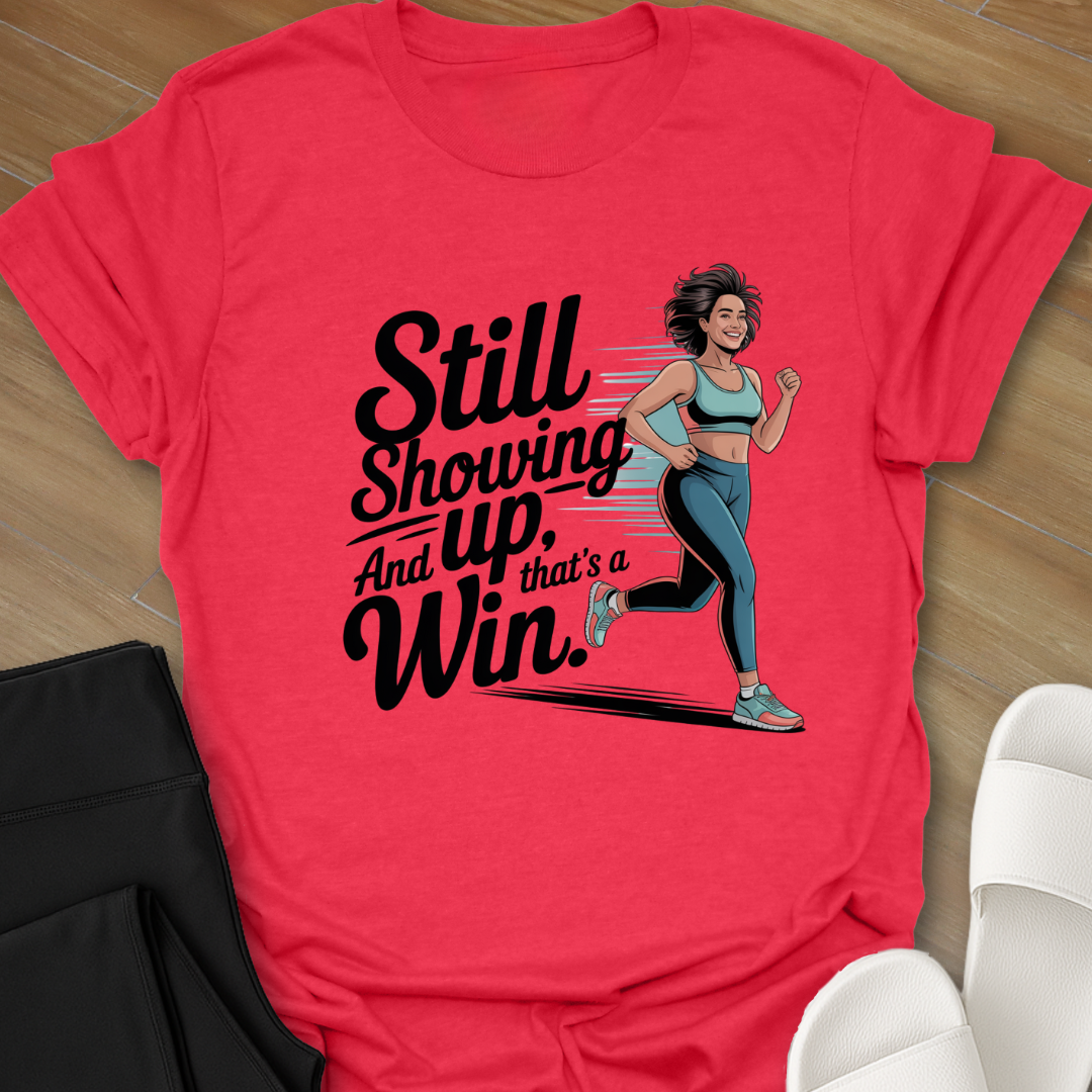 Still Showing Up ... T-Shirt