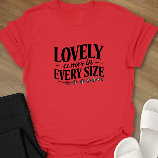 Lovely, Comes in Every Size T-Shirt