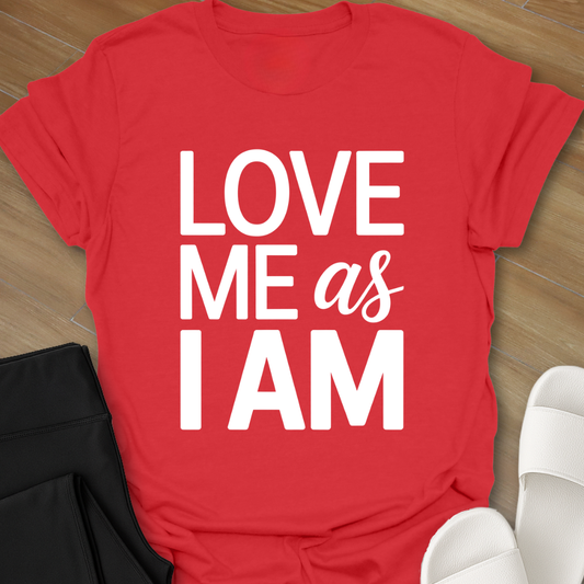 Love Me As I AM T-Shirt