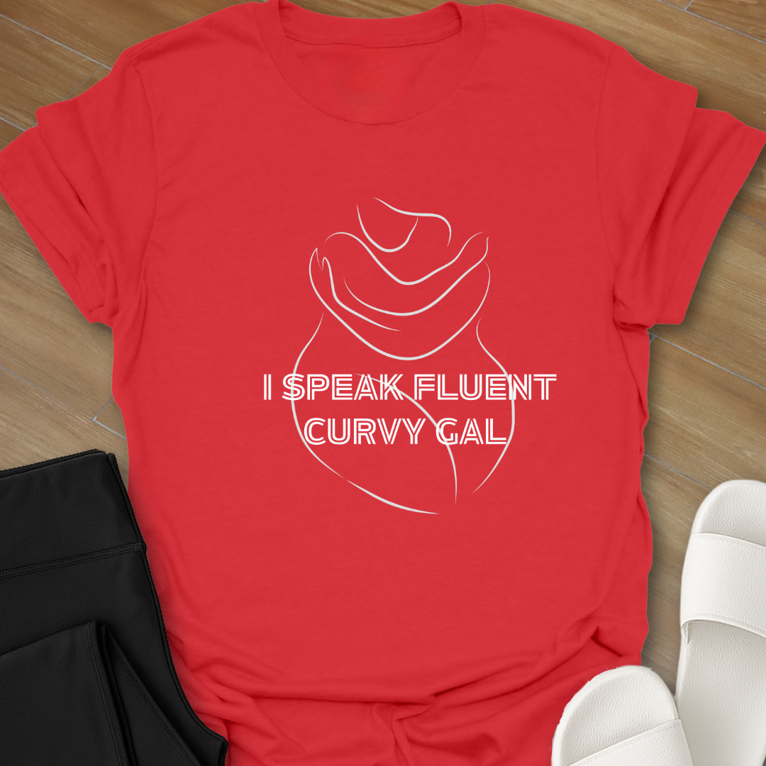 I Speak Fluent Curvy Gal T-Shirt