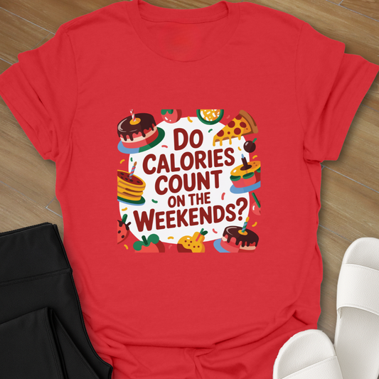 Do Calories Count on the Weekends? T-Shirt